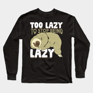 Too Lazy To Stop Being Lazy Long Sleeve T-Shirt